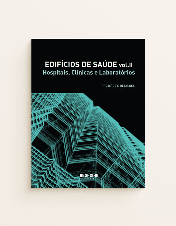 Edifícios de Saúde vol. II -  Hospitais, Clínicas e Laboratórios - projetos e detalhes