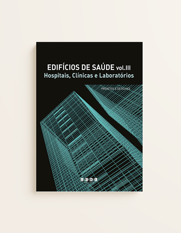 Edifícios de Saúde vol. III -  Hospitais, Clínicas e Laboratórios - projetos e detalhes